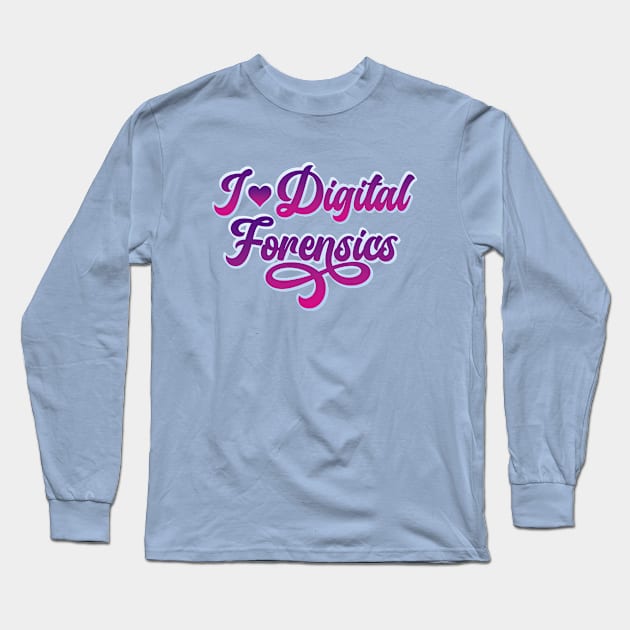 I Love Digital Forensics Long Sleeve T-Shirt by DFIR Diva